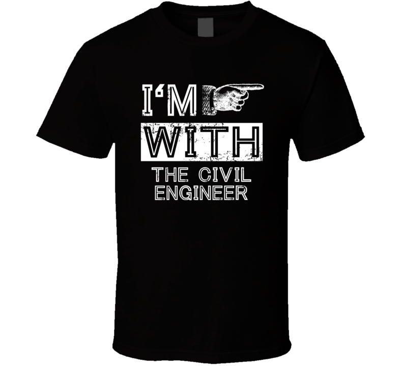 Im With The Civil Engineer Right Occupation T Shirt Im With The Civil Engineer Right Occupation T Shirt