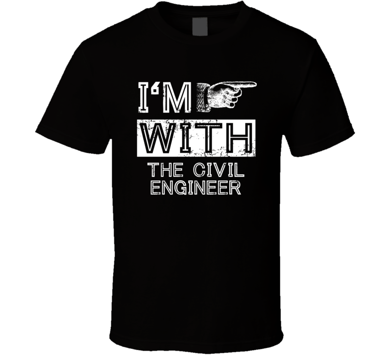 Im With The Civil Engineer Right Occupation T Shirt