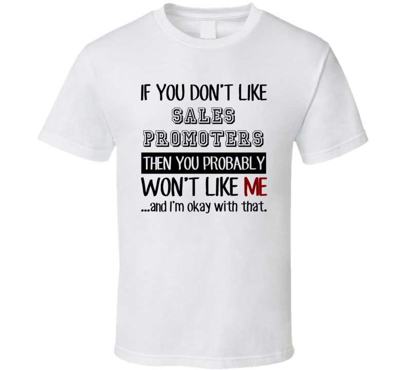 If You Dont Like Sales Promoters Occupation T Shirt If You Dont Like Sales Promoters Occupation T Shirt