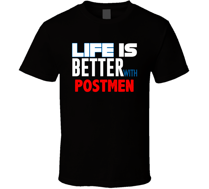Life Is Better With Postmen Occupation T Shirt