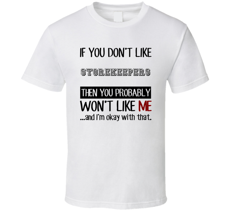 If You Dont Like Storekeepers Occupation T Shirt If You Dont Like Storekeepers Occupation T Shirt