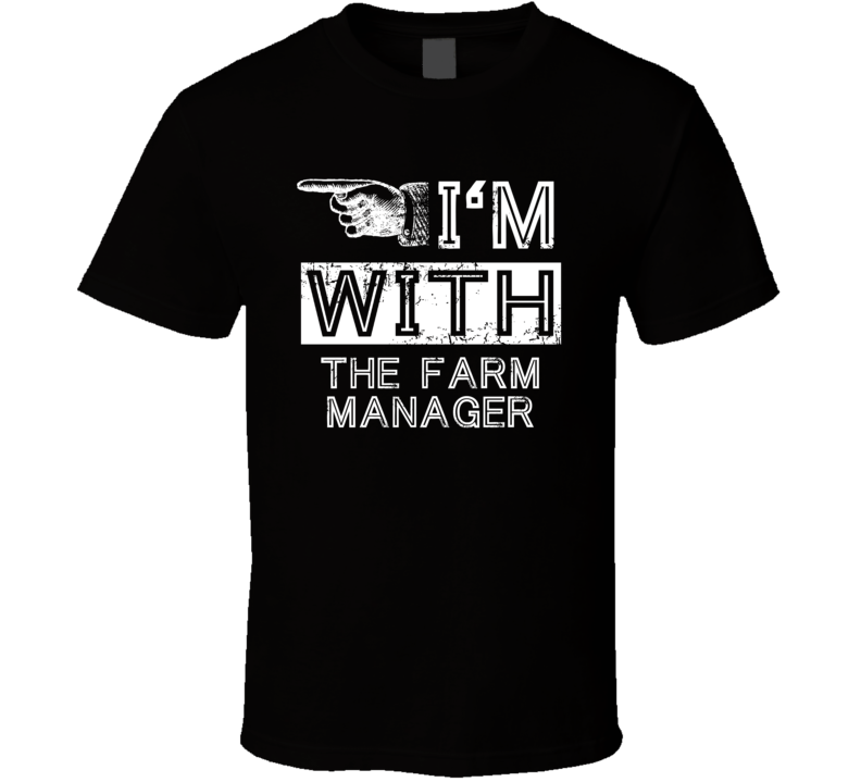 Im With The Farm Manager Left Occupation T Shirt