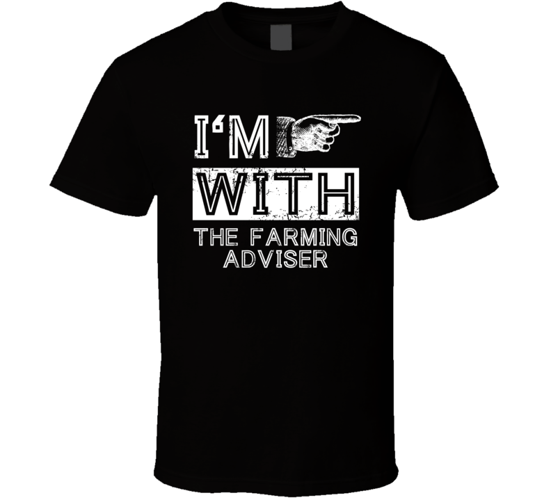 Im With The Farming Adviser Right Occupation T Shirt Im With The Farming Adviser Right Occupation T Shirt