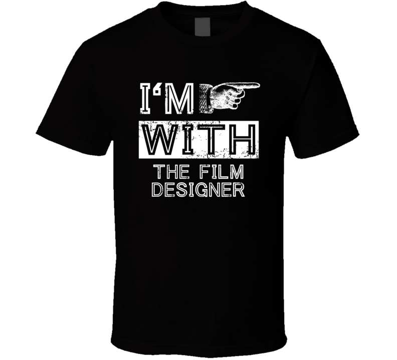Im With The Film Designer Right Occupation T Shirt Im With The Film Designer Right Occupation T Shirt