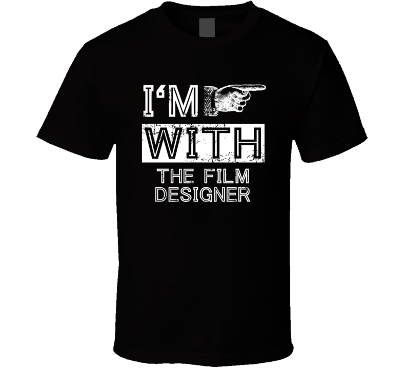 Im With The Film Designer Right Occupation T Shirt