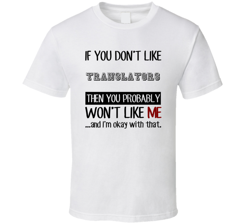 If You Dont Like Translators Occupation T Shirt
