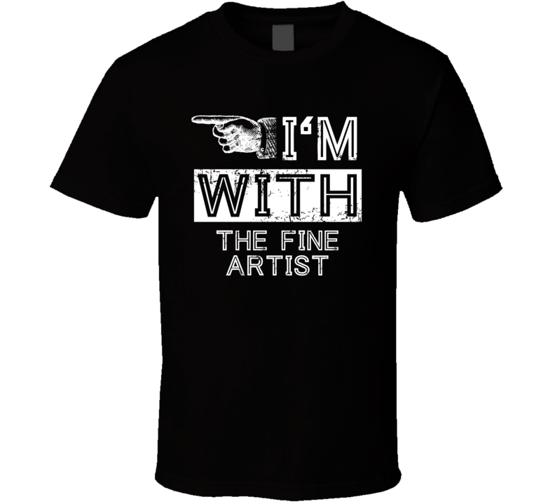 Im With The Fine Artist Left Occupation T Shirt