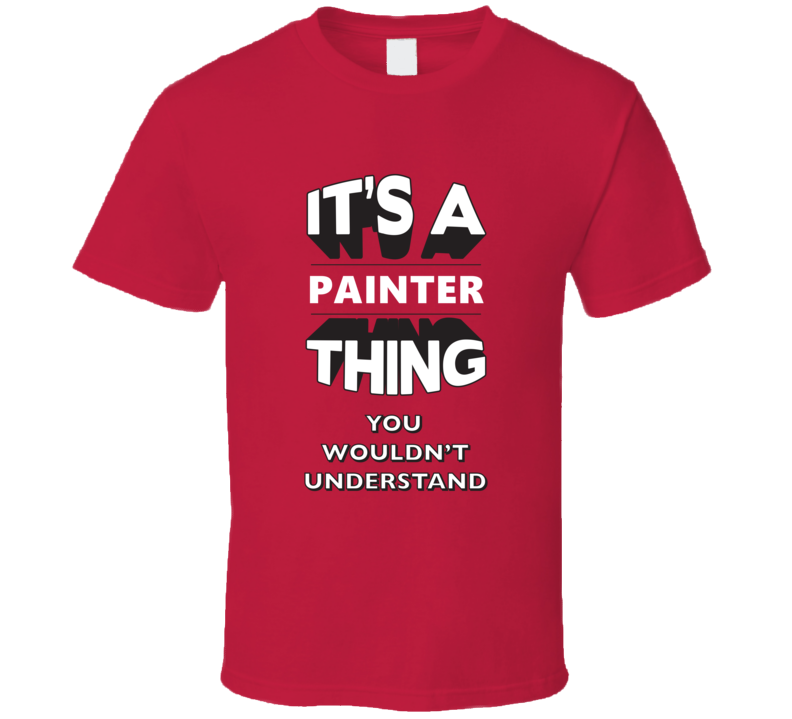 Its A Painter Thing Funny 3D Occupation T Shirt