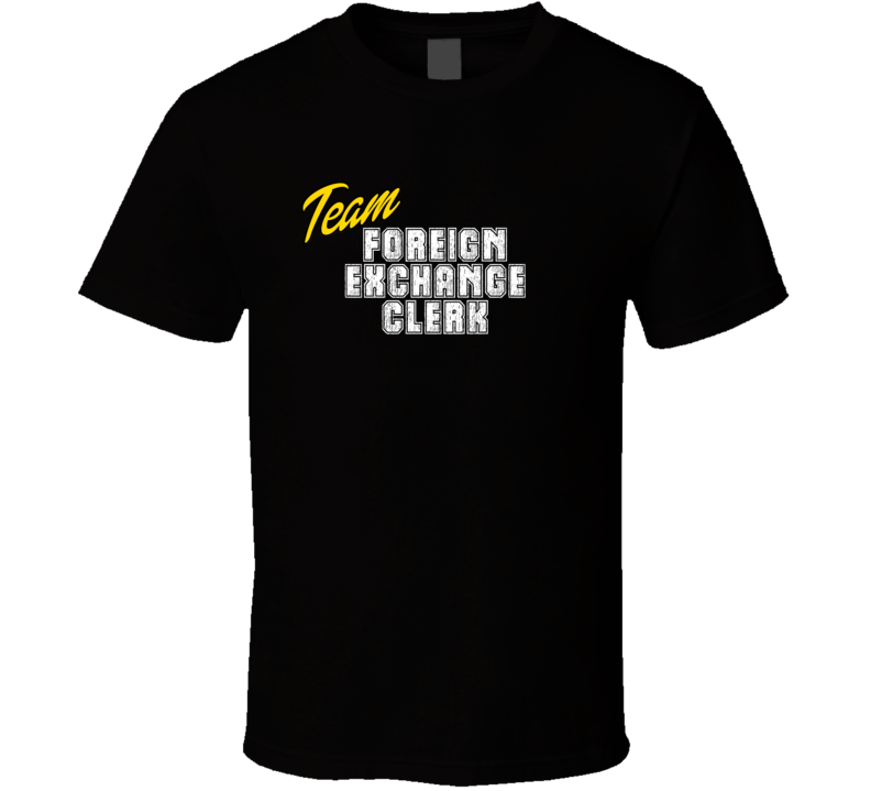 Team Foreign Exchange Clerk Occupation Sports Theme T Shirt Team Foreign Exchange Clerk Occupation Sports Theme T Shirt