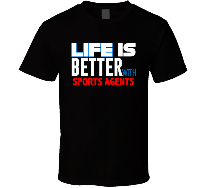 Life Is Better With Sports Agents Occupation T Shirt Life Is Better With Sports Agents Occupation T Shirt