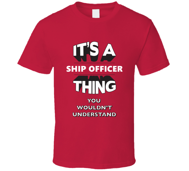 Its A Ship Officer Thing Funny 3D Occupation T Shirt Its A Ship Officer Thing Funny 3D Occupation T Shirt