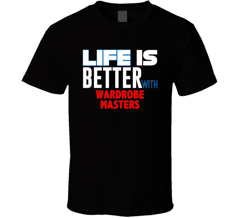 Life Is Better With Wardrobe Masters Occupation T Shirt