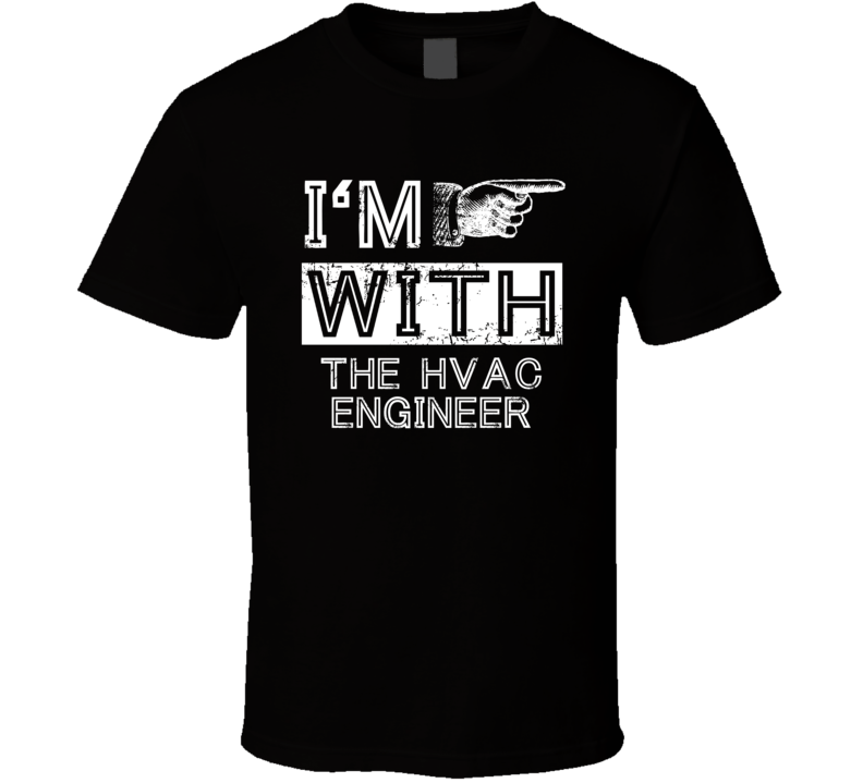 Im With The Hvac Engineer Right Occupation T Shirt