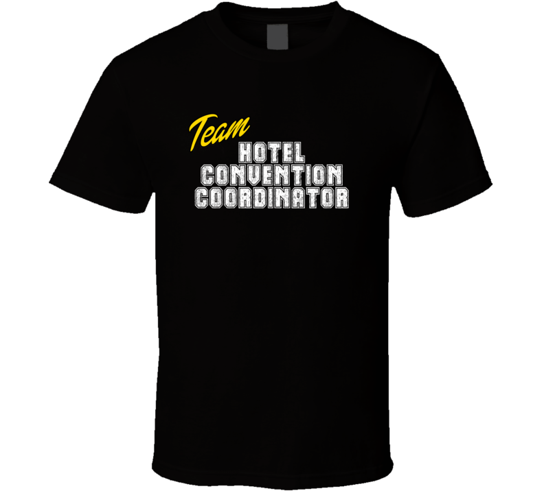 Team Hotel Convention Coordinator Occupation Sports Theme T Shirt