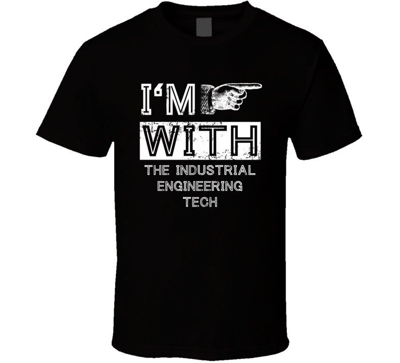 Im With The Industrial Engineering Tech Right Occupation T Shirt