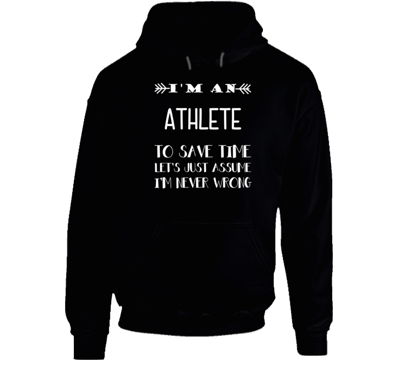 I'm An Athlete To Save Time Never Wrong Funny Job Occupation Career Hooded Pullover