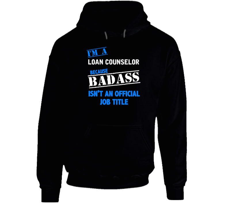 I'm A Loan Counselor Badass Funny Job Occupation Career Hooded Pullover