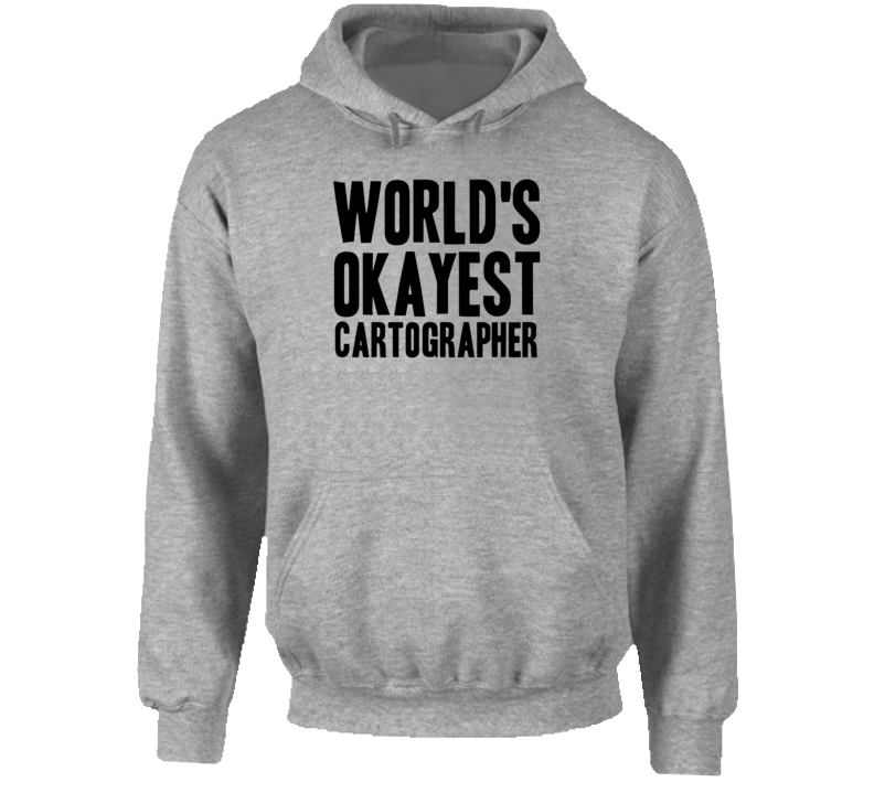 World's Okayest Cartographer Funny Job Occupation Career Hooded Pullover