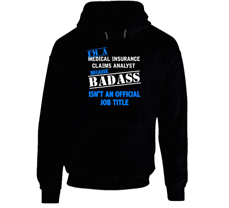 I'm A Medical Insurance Claims Analyst Badass Funny Job Occupation Career Hooded Pullover