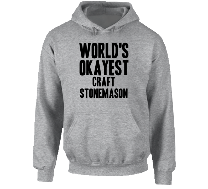 World's Okayest Craft Stonemason Funny Job Occupation Career Hooded Pullover