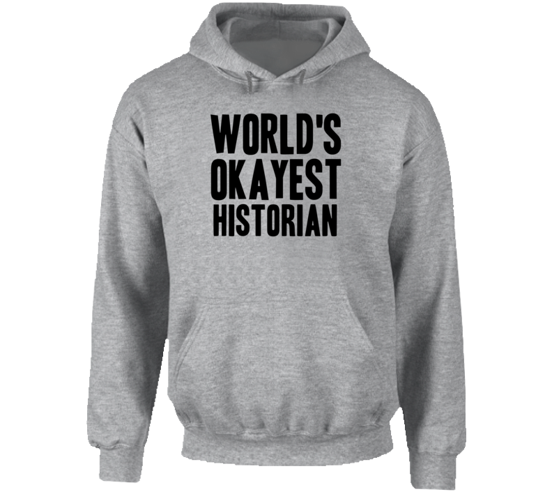 World's Okayest Historian Funny Job Occupation Career Hooded Pullover