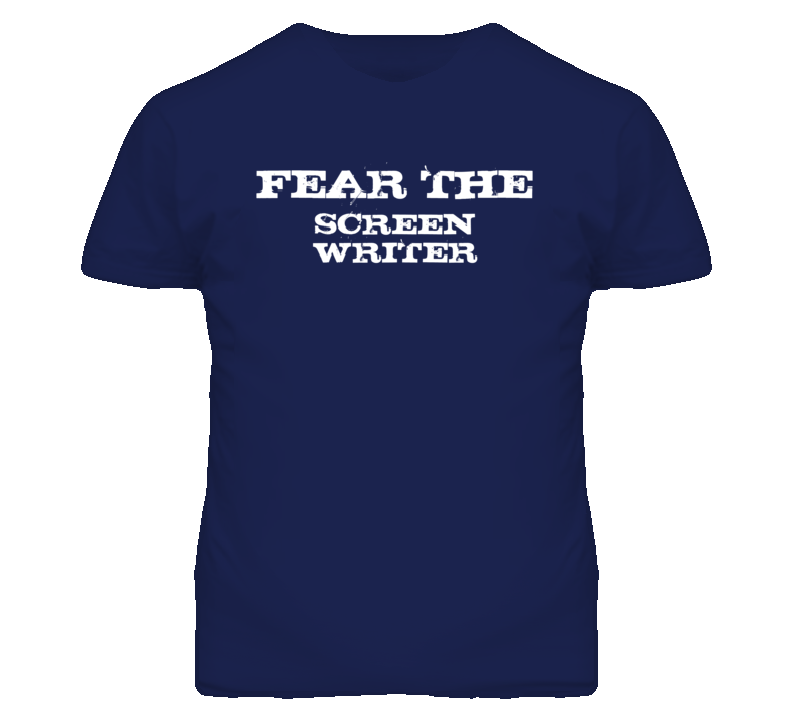 Fear The Screen Writer Funny T Shirt