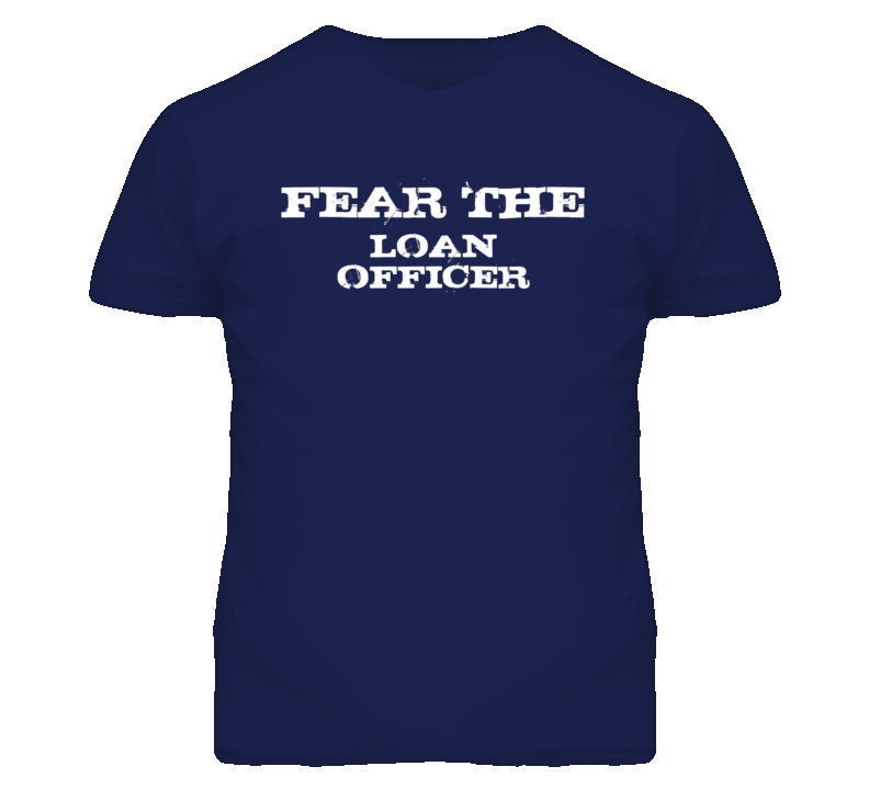 Fear The Loan Officer Funny T Shirt