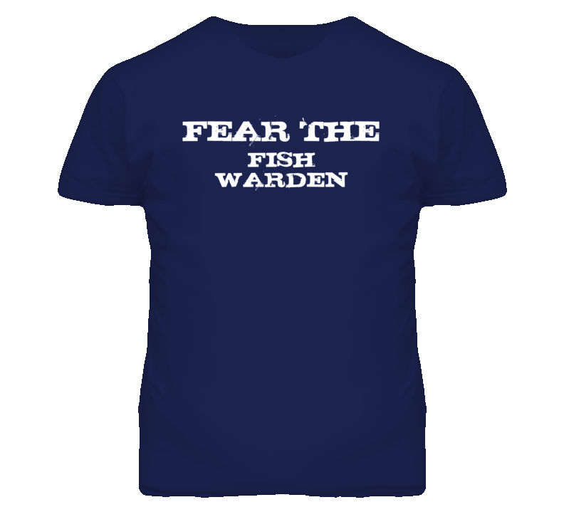 Fear The Fish Warden Funny T Shirt
