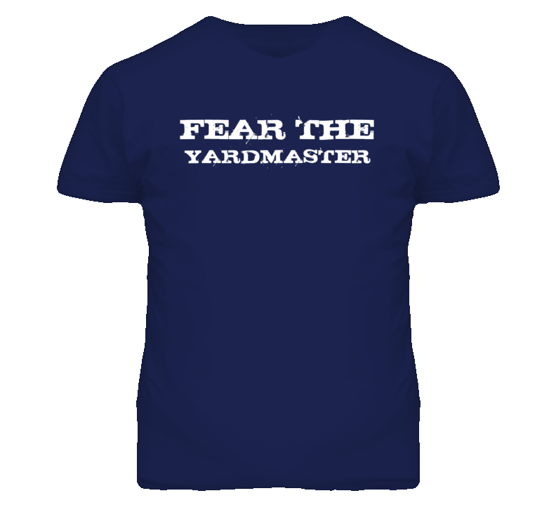 Fear The Yardmaster Funny T Shirt