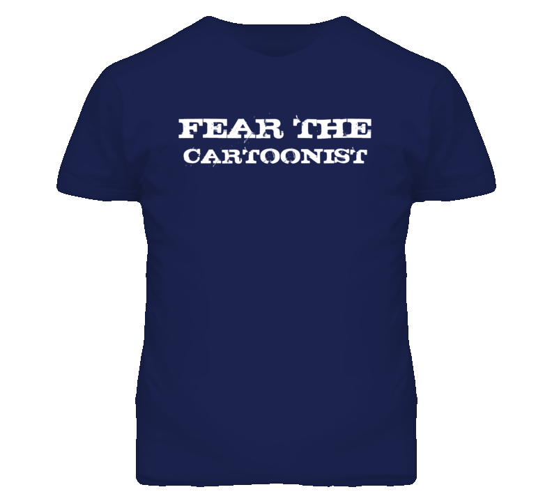 Fear The Cartoonist Funny T Shirt
