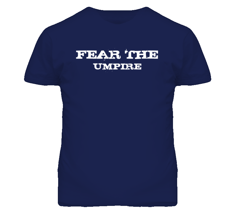 Fear The Umpire Funny T Shirt