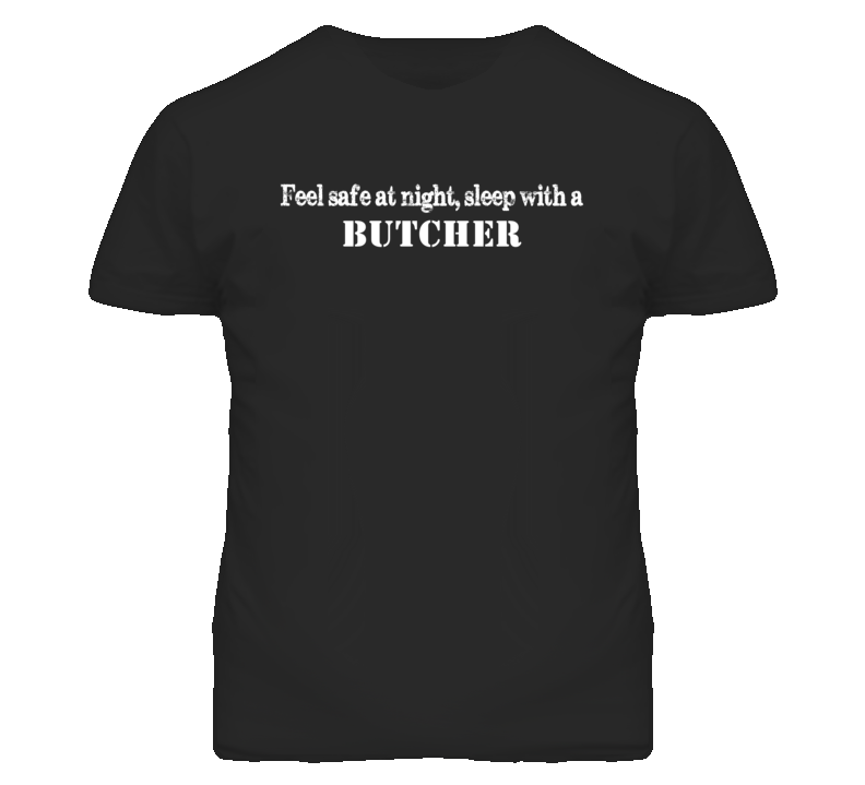 Feel Safe Sleep With A Butcher  Funny T Shirt