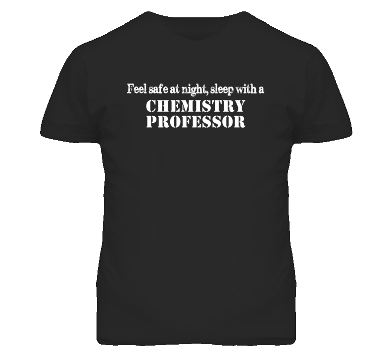 Feel Safe Sleep With A Chemistry Professor Funny T Shirt