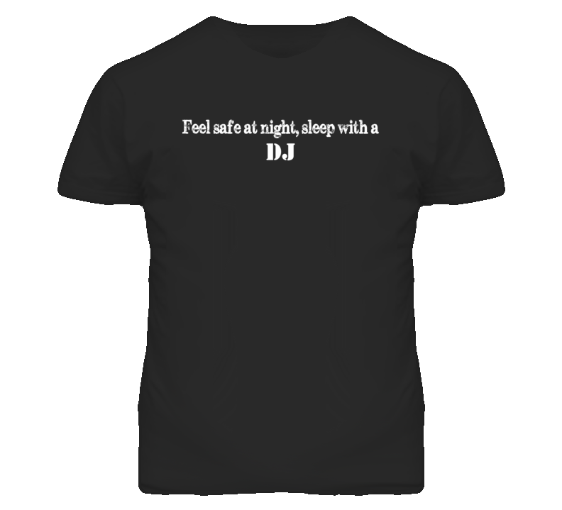 Feel Safe Sleep With A Dj Funny T Shirt Feel Safe Sleep With A Dj Funny T Shirt