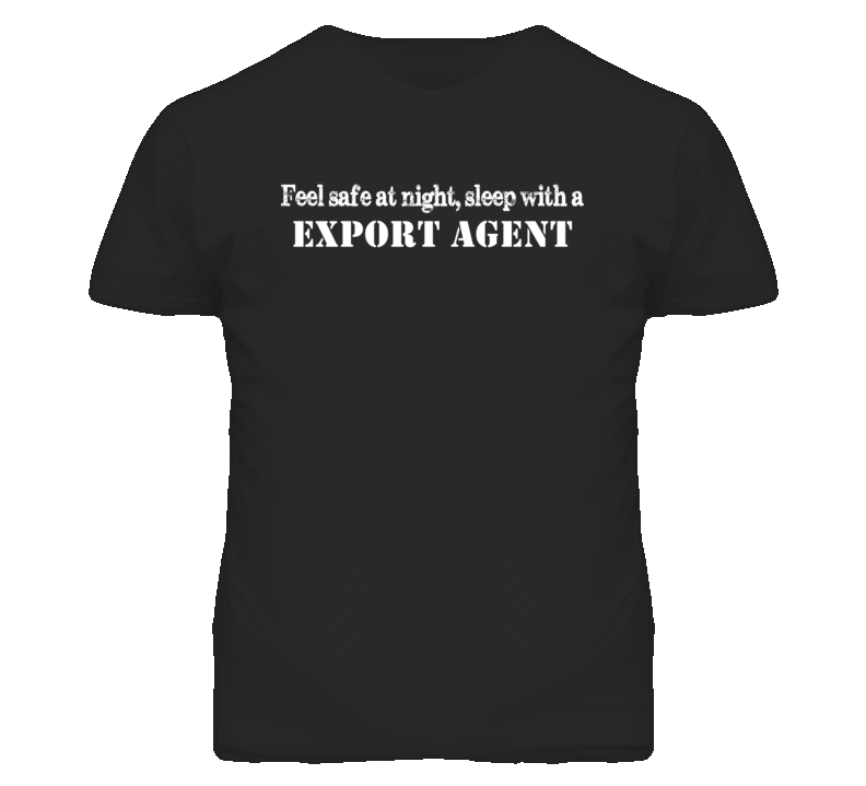 Feel Safe Sleep With A Export Agent Funny T Shirt