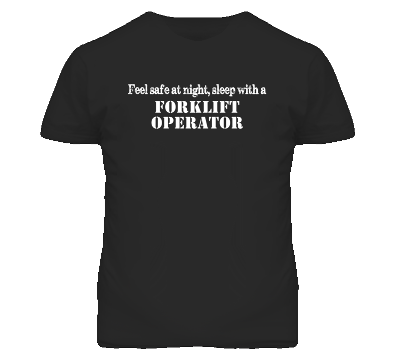 Feel Safe Sleep With A Forklift Operator Funny T Shirt