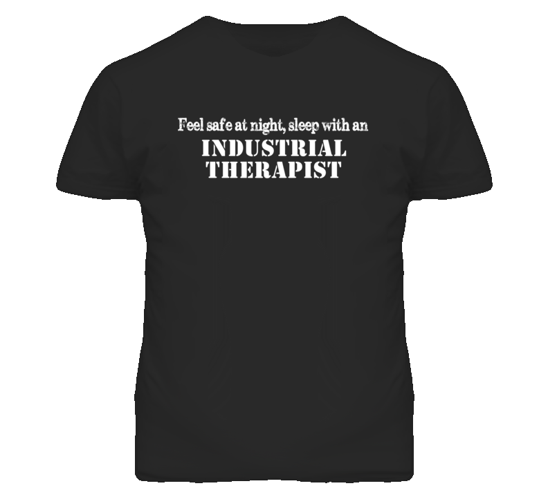 Feel Safe Sleep With An Industrial Therapist Funny T Shirt