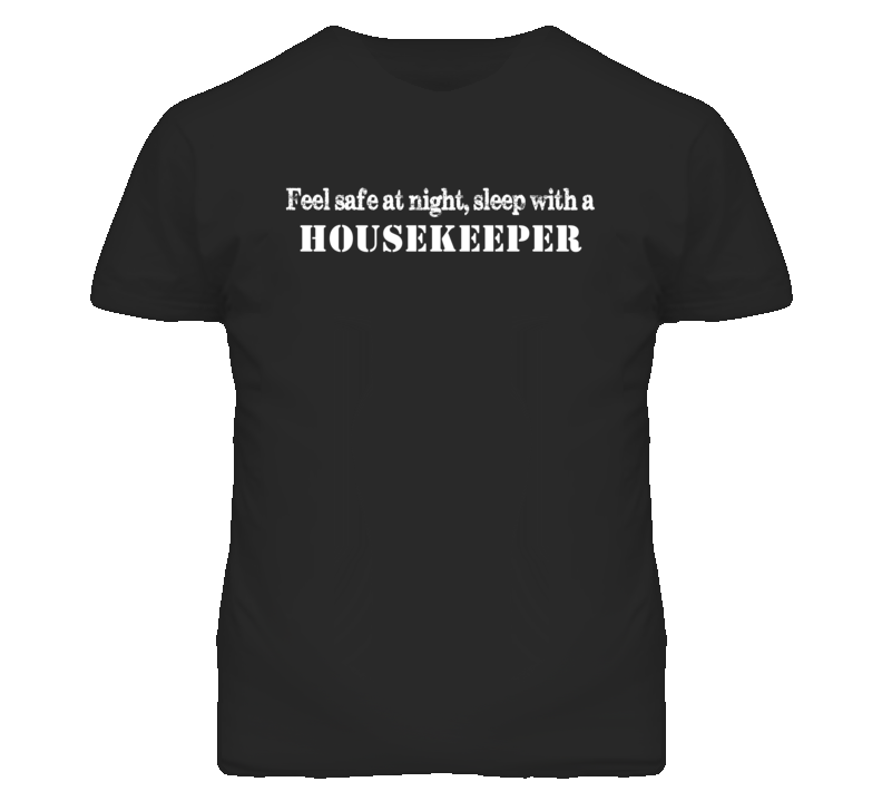 Feel Safe Sleep With A Housekeeper Funny T Shirt Feel Safe Sleep With A Housekeeper Funny T Shirt