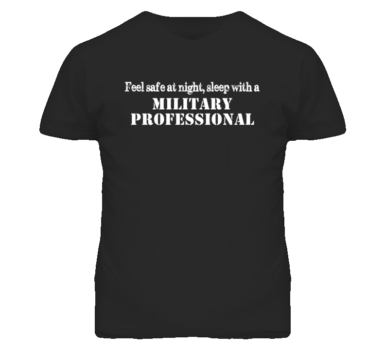 Feel Safe Sleep With A Military Professional Funny T Shirt