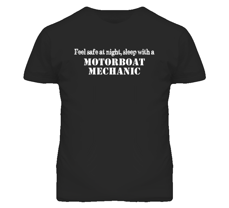 Feel Safe Sleep With A Motorboat Mechanic Funny T Shirt