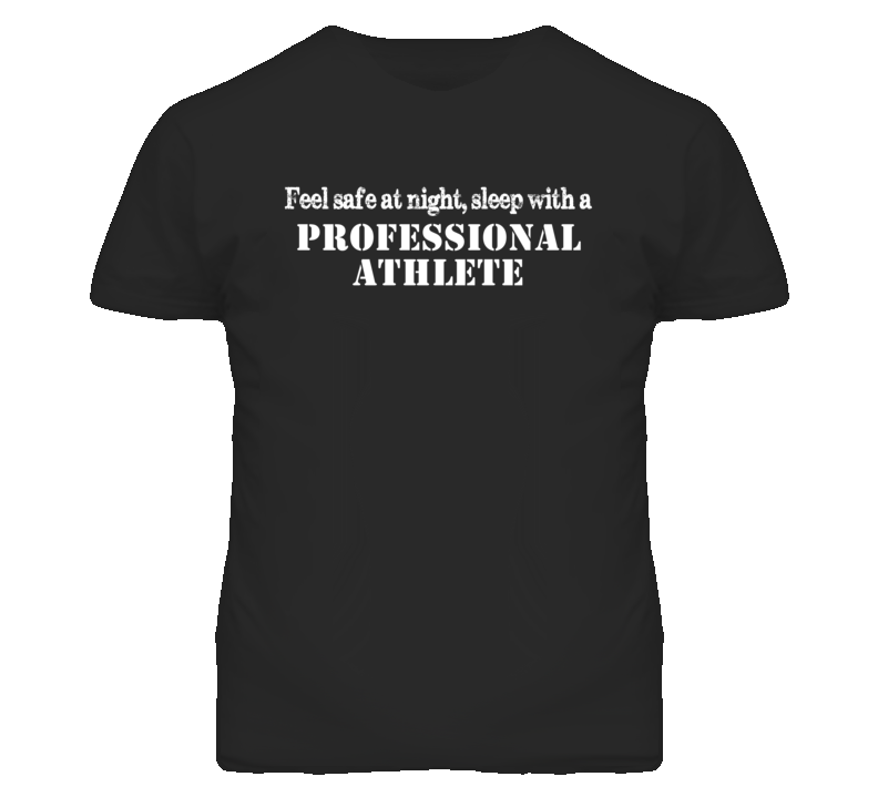Feel Safe Sleep With A Professional Athlete Funny T Shirt