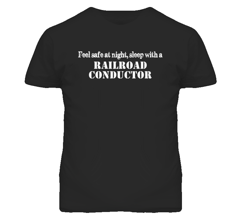 Feel Safe Sleep With A Railroad Conductor Funny T Shirt