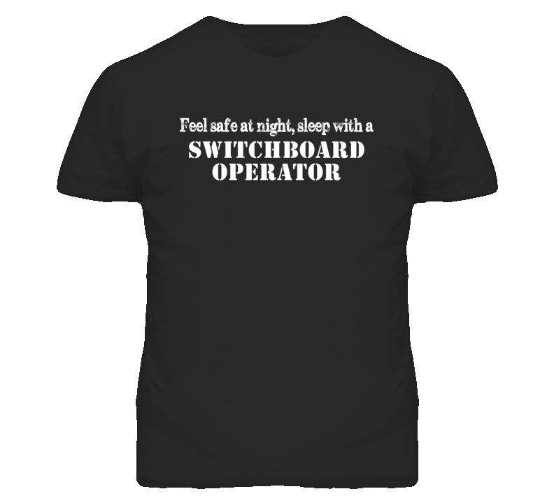 Feel Safe Sleep With A Switchboard Operator Funny T Shirt