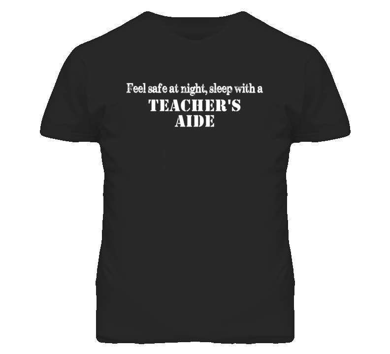 Feel Safe Sleep With A Teacher'S Aide Funny T Shirt