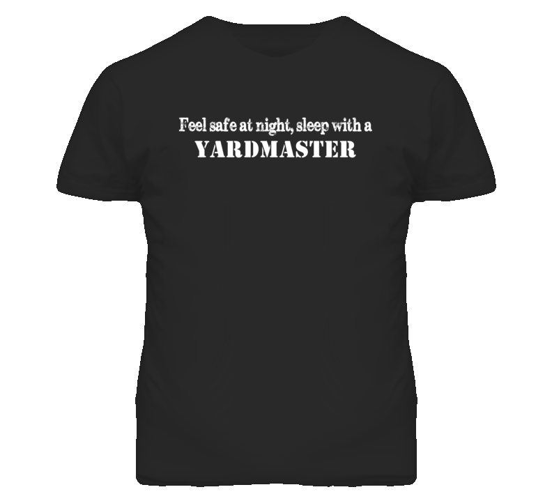 Feel Safe Sleep With A Yardmaster Funny T Shirt Feel Safe Sleep With A Yardmaster Funny T Shirt