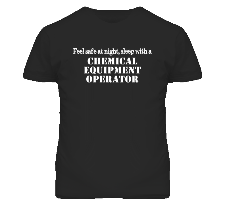 Feel Safe Sleep With A Chemical Equipment Operator Funny T Shirt Feel Safe Sleep With A Chemical Equipment Operator Funny T Shirt