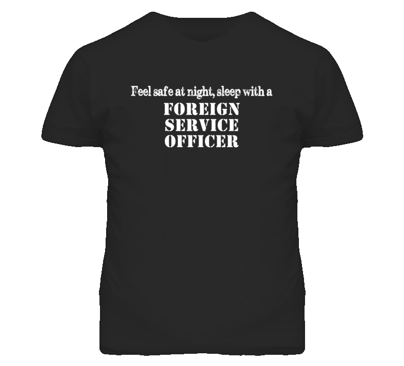 Feel Safe Sleep With A Foreign Service Officer Funny T Shirt