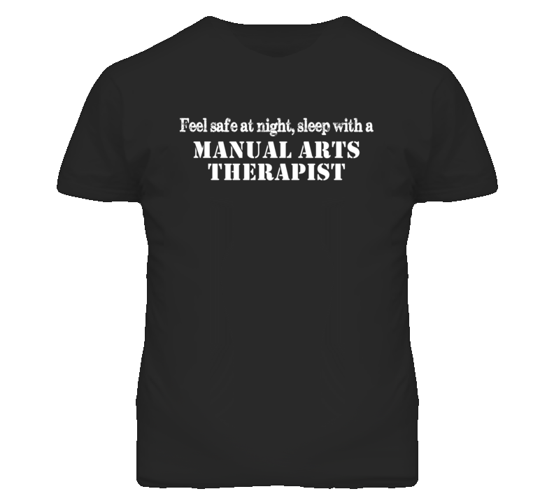 Feel Safe Sleep With A Manual Arts Therapist Funny T Shirt