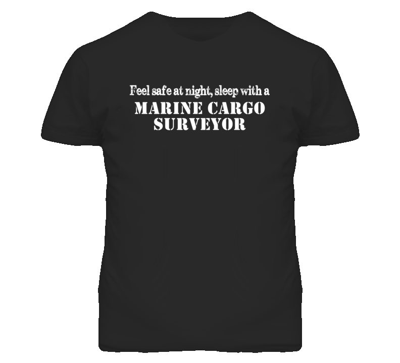 Feel Safe Sleep With A Marine Cargo Surveyor Funny T Shirt
