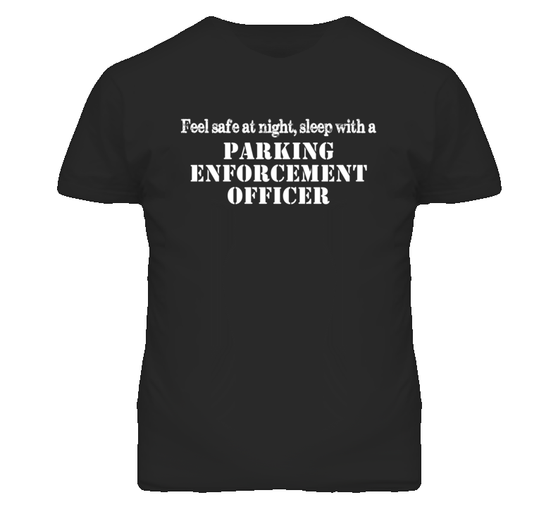 Feel Safe Sleep With A Parking Enforcement Officer Funny T Shirt